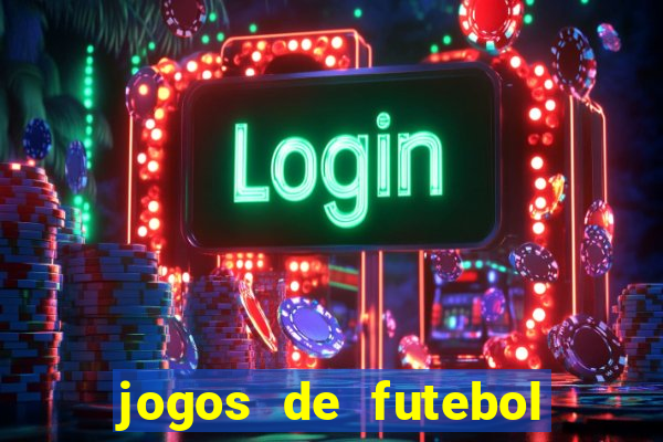 jogos de futebol com dinheiro infinito